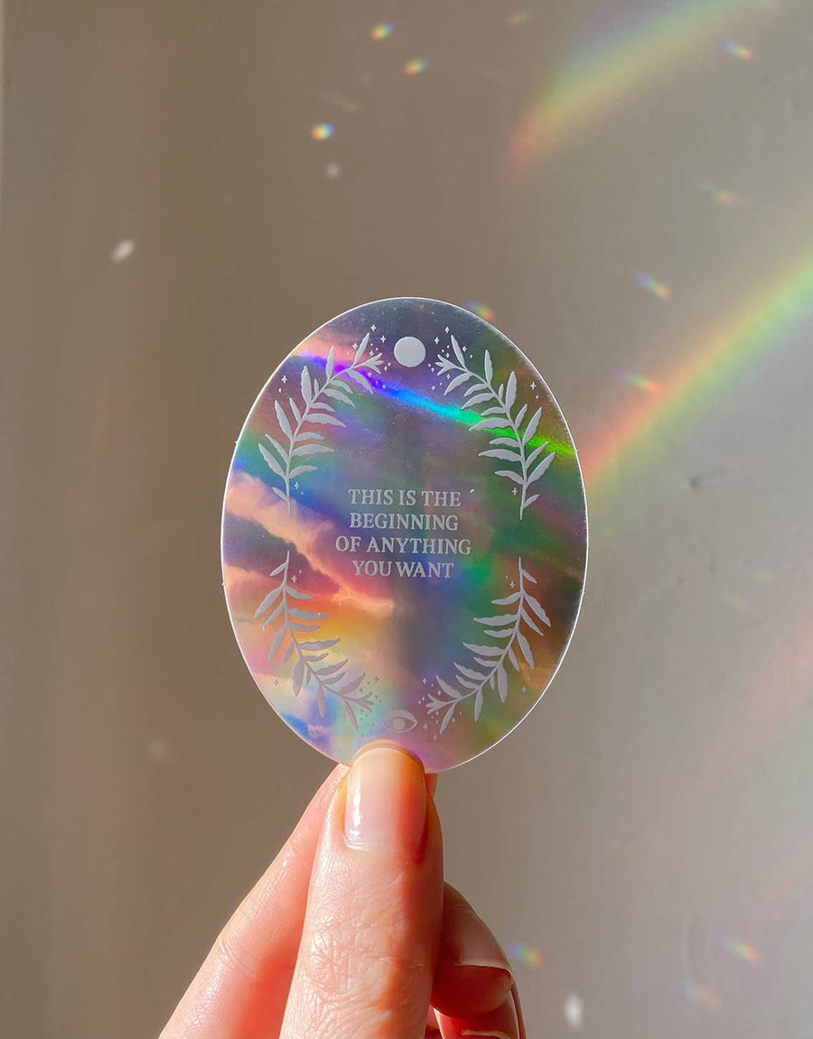 HOLOGRAPHIC STICKER - THE BEGINNING OF EVERYTHING YOU WANT