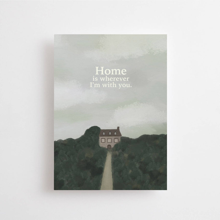 HOME IS WHEREVER I'M WITH YOU - POSTCARD -