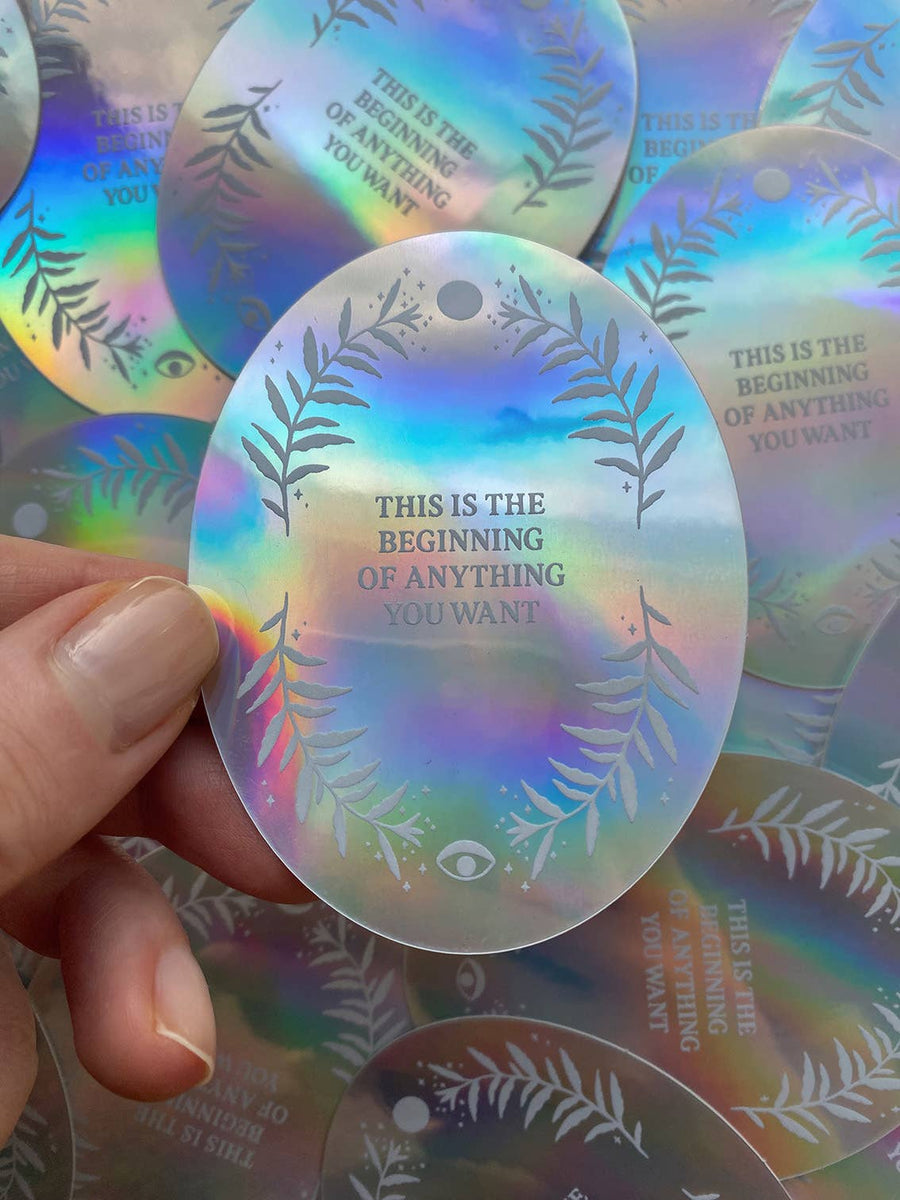 HOLOGRAPHIC STICKER - THE BEGINNING OF EVERYTHING YOU WANT