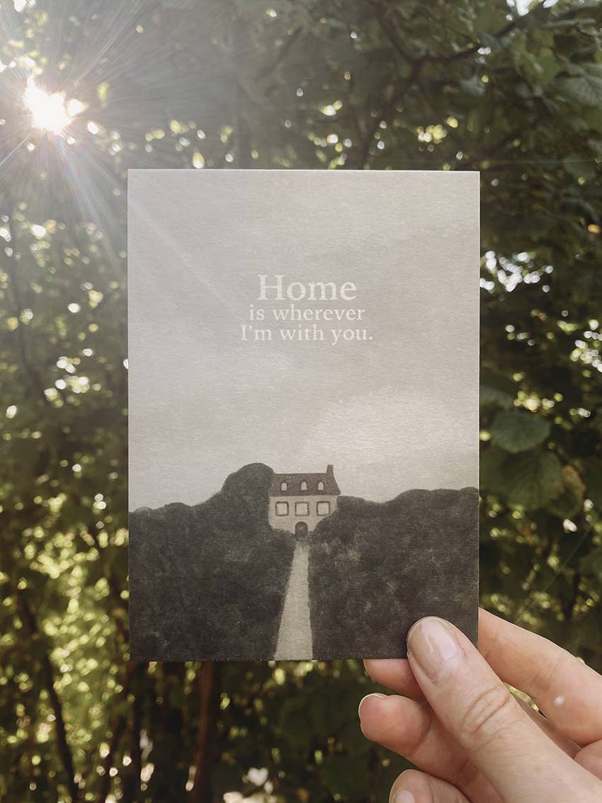 HOME IS WHEREVER I'M WITH YOU - POSTCARD -