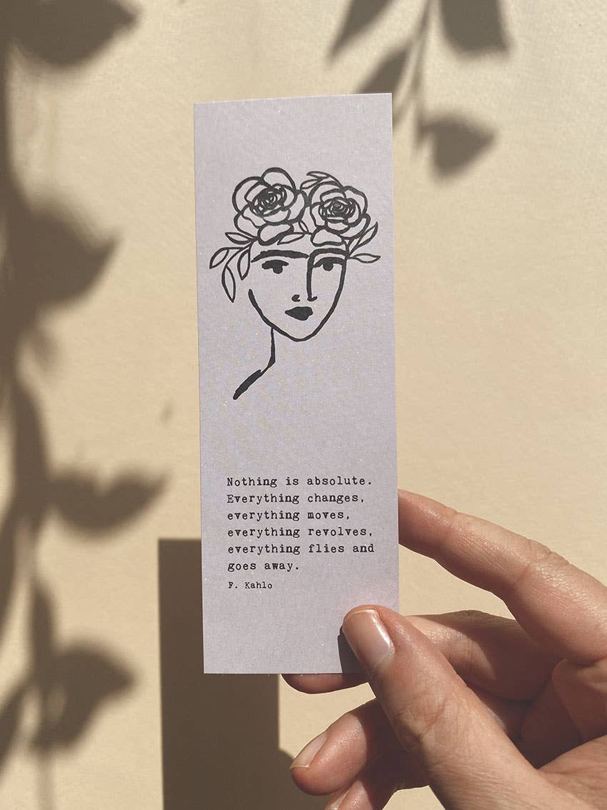 FRIDA - BOOKMARK - NOTHING IS ABSOLUTE. EVERYTHING CHANGES..