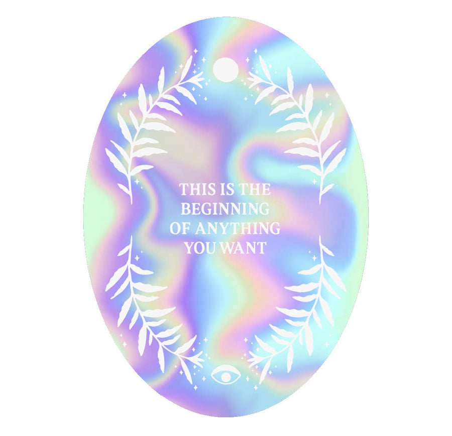 HOLOGRAPHIC STICKER - THE BEGINNING OF EVERYTHING YOU WANT